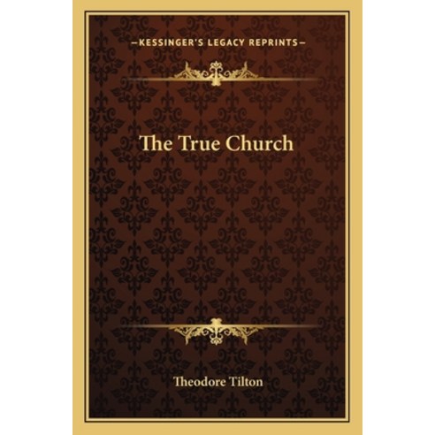 (영문도서) The True Church Paperback, Kessinger Publishing, English, 9781162761091
