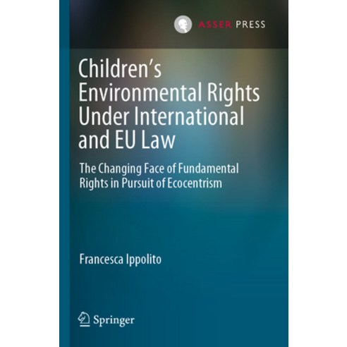 (영문도서) Children''s Environmental Rights Under International and Eu Law: The Changing Face of Fundamen... Paperback, T.M.C. Asser Press, English, 9789462655492