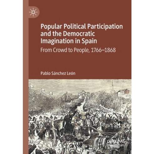 (영문도서) Popular Political Participation and the Democratic Imagination in Spain: From Crowd to People... Paperback, Palgrave MacMillan, English, 9783030525989