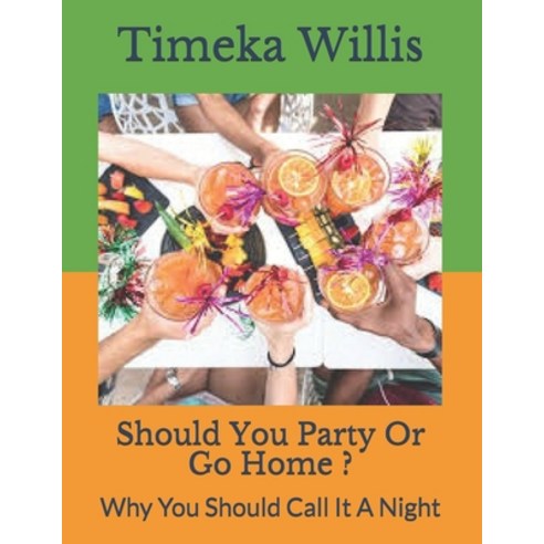 (영문도서) Should You Party Or Go Home ?: Why You Should Call It A Night Paperback, Independently Published, English, 9798510868784