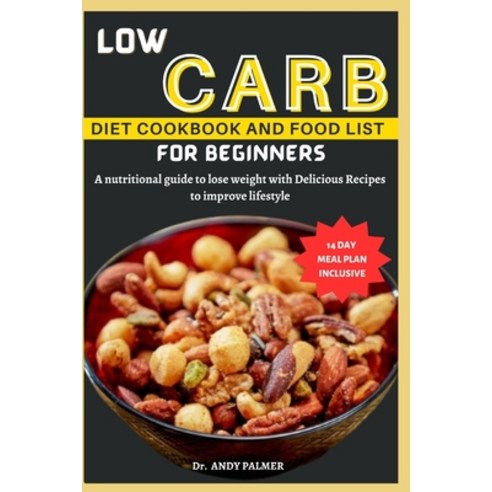 (영문도서) Low Carb Diet Cookbook and Food List for Beginners: A nutritional guide with a 14-day meal pl... Paperback, Independently Published, English, 9798871626849