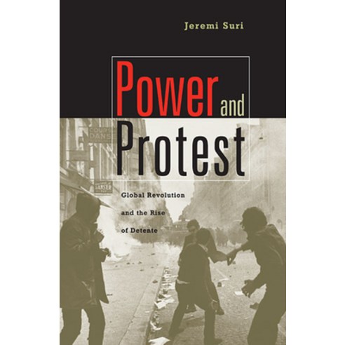 Power and Protest: Global Revolution and the Rise of Detente, Harvard Univ Pr