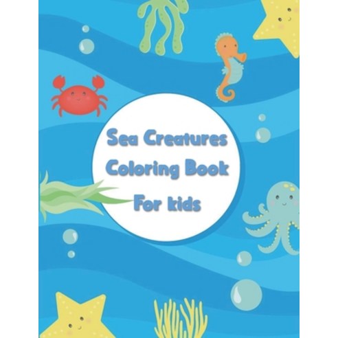 Sea Creatures coloring book for kids: A fantastic sea creatures coloring book with 55 sea animals fo... Paperback, Independently Published, English, 9798550399736