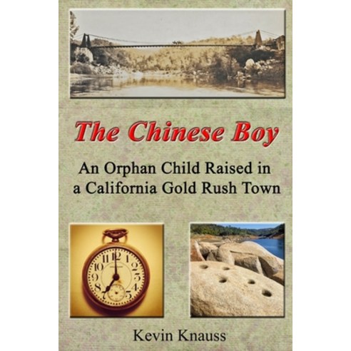 (영문도서) The Chinese Boy: An Orphan Child Raised in a California Gold Rush Town Paperback, Kevin Knauss, English, 9798985194203