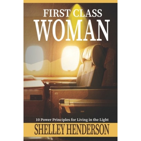 (영문도서) First Class Woman: 10 Power Principles for Living in the Light Paperback, Independently Published, English, 9798391350026