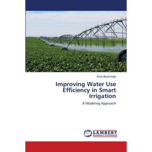 (영문도서) Improving Water Use Efficiency in Smart Irrigation Paperback, LAP Lambert Academic Publis..., English, 9786207483129