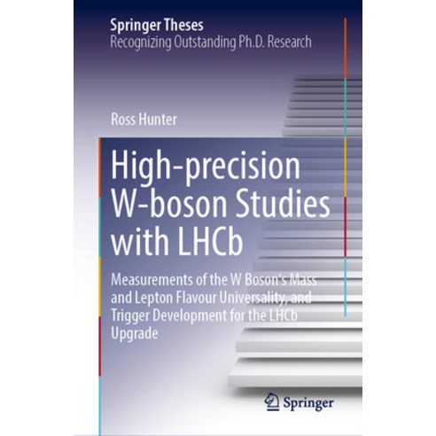 (영문도서) High-Precision W-Boson Studies with Lhcb: Measurements of the W Boson''s Mass and Lepton Flavo... Hardcover, Springer, English, 9783031497025