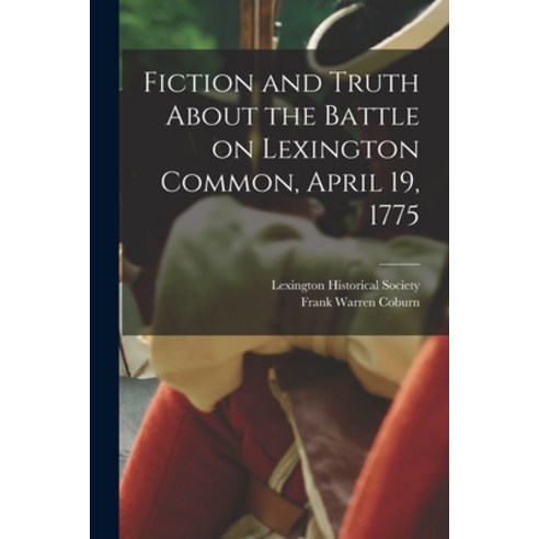 (영문도서) Fiction and Truth About the Battle on Lexington Common April 19 1775 Paperback, Legare Street Press, English, 9781017575729