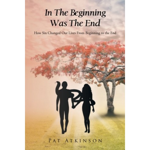 (영문도서) In The Beginning Was The End: How Sin Changed Our Lives From Beginning to the End Paperback, Christian Faith, English, 9781098009458