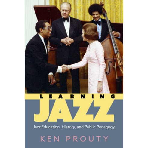 (영문도서) Learning Jazz: Jazz Education History and Public Pedagogy Hardcover, University Press of Mississ..., English, 9781496847904