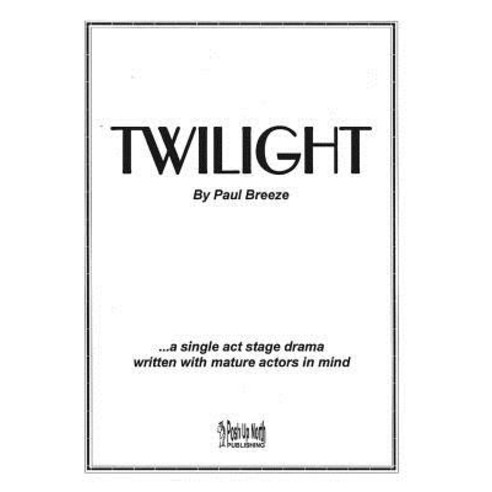 (영문도서) Twilight: a single act stage drama written with mature actors in mind. Paperback, Posh Up North, English, 9780953978212