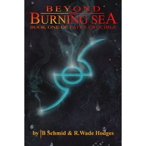 (영문도서) Beyond the Burning Sea: Book One of Fate''s Crucible Paperback, Createspace Independent Pub..., English, 9781537431901