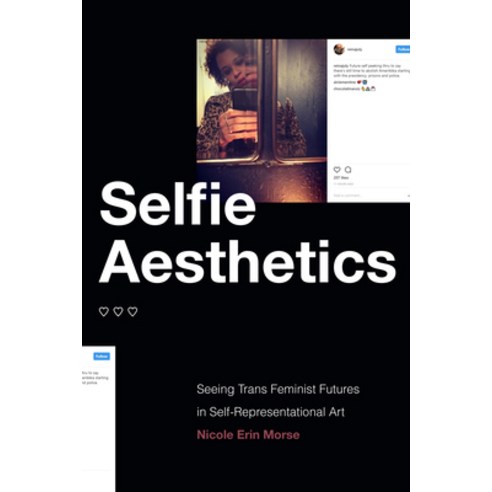 (영문도서) Selfie Aesthetics: Seeing Trans Feminist Futures in Self-Representational Art Hardcover, Duke University Press, English, 9781478015512