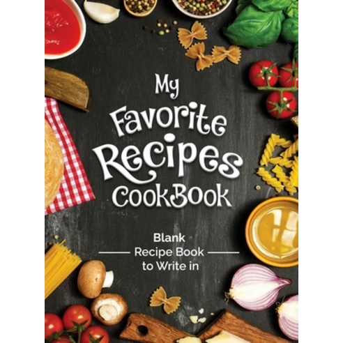 My Favorite Recipes Cookbook Blank Recipe Book To Write In: Turn all your notes Into an Amazing cook... Hardcover, Charlie Creative Lab., English, 9781801479066