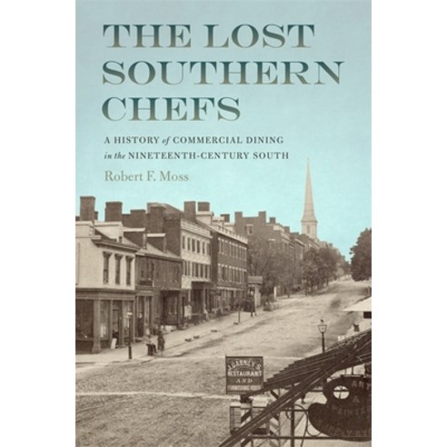 (영문도서) The Lost Southern Chefs: A History of Commercial Dining in the Nineteenth-Century South Paperback, University of Georgia Press, English, 9780820360850