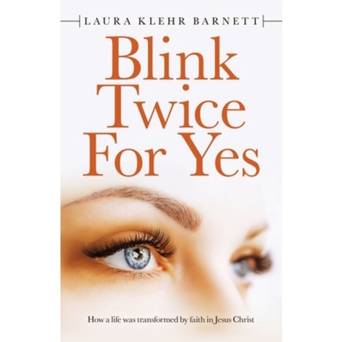 Blink Twice for Yes: How a Life Was Transformed by Faith in Jesus Christ Paperback, WestBow Press, English, 9781664218536