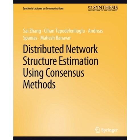 (영문도서) Distributed Network Structure Estimation Using Consensus Methods Paperback, Springer, English, 9783031005565
