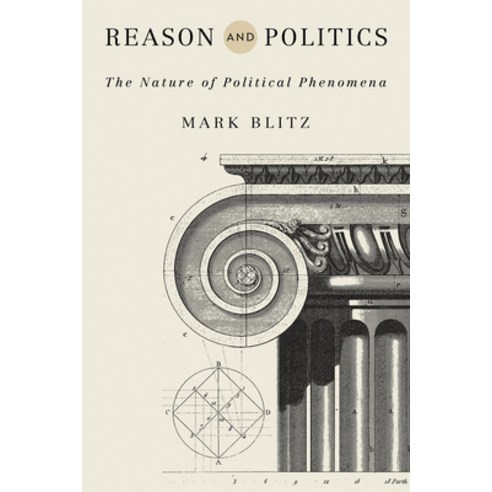 Reason and Politics: The Nature of Political Phenomena Hardcover, University of Notre Dame Press