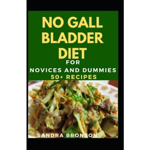 No Gall Bladder Diet For Novices And Dummies: 50+ Recipes Paperback, Independently Published, English, 9798559298870