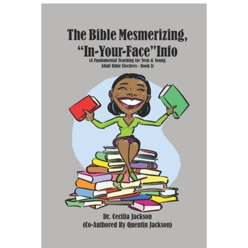 The Bible Mesmerizing "In-Your-Face" Info: (A Fundamental Teaching for Teen & Young Adult Bible Ele... Paperback, Independently Published
