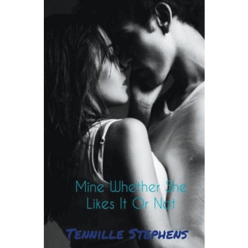 (영문도서) Mine Whether She Likes It or Not Paperback, Tennille Stephens, English, 9798215869475