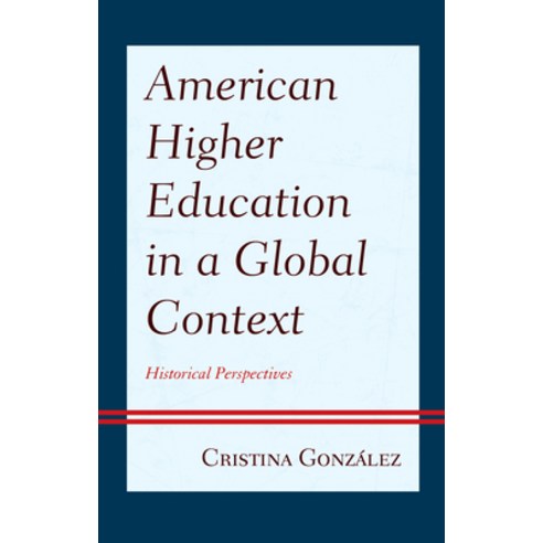 (영문도서) American Higher Education in a Global Context: Historical Perspectives Hardcover, Lexington Books, English, 9781666900071
