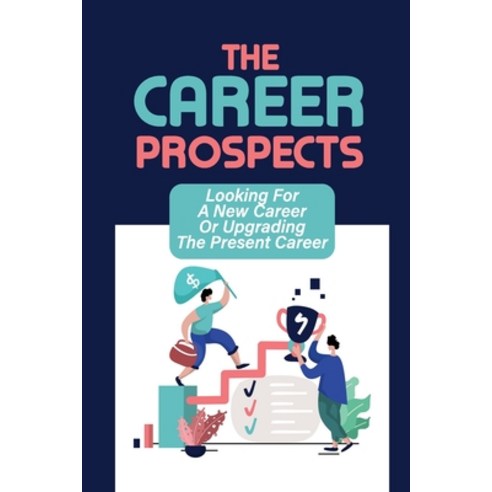 (영문도서) The Career Prospects: Looking For A New Career Or Upgrading The Present Career: Career Coachi... Paperback, Independently Published, English, 9798546992569