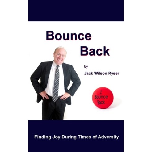 Bounce Back: Finding Joy During Times of Adversity Paperback, Jack W. Ryser, English, 9780615747477