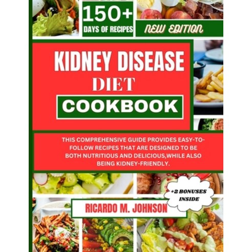 (영문도서) Kidney Disease Diet Cookbook: This Comprehensive Guide Provides Easy-To-Follow Recipes That A... Paperback, Independently Published, English, 9798876992635