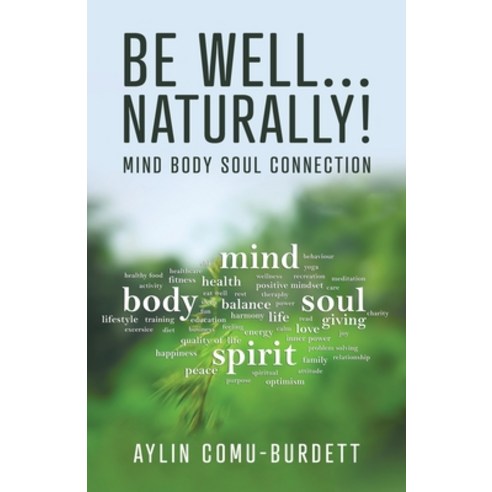 Be Well...Naturally!: Mind Body Soul Connection Paperback, Tellwell Talent