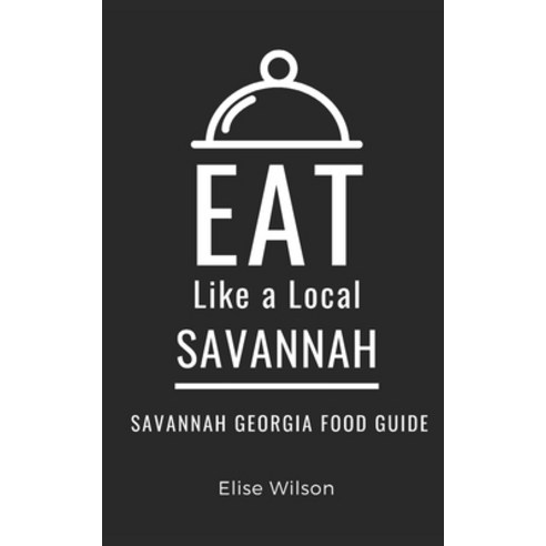 (영문도서) Eat Like a Local- Savannah: Savannah Georgia Food Guide Paperback, Independently Published, English, 9798320360645