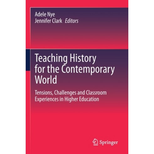 (영문도서) Teaching History for the Contemporary World: Tensions Challenges and Classroom Experiences i... Paperback, Springer, English, 9789811602498
