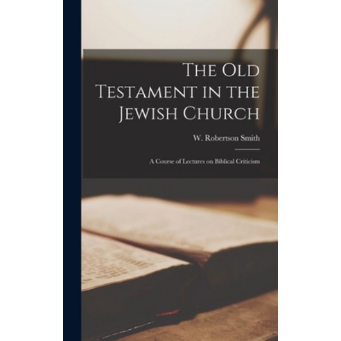 (영문도서) The Old Testament in the Jewish Church: A Course of Lectures on Biblical Criticism Hardcover, Legare Street Press, English, 9781017088199