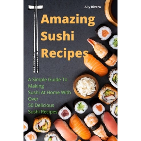 Amazing Sushi Recipes Paperback, Alex, English, 9781801975926