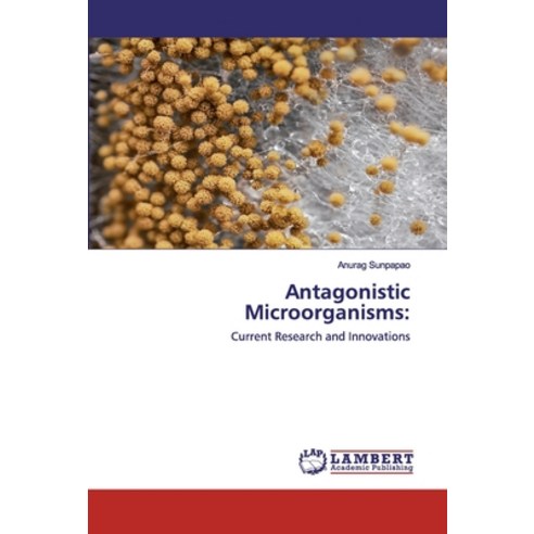 Antagonistic Microorganisms Paperback, LAP Lambert Academic Publishing