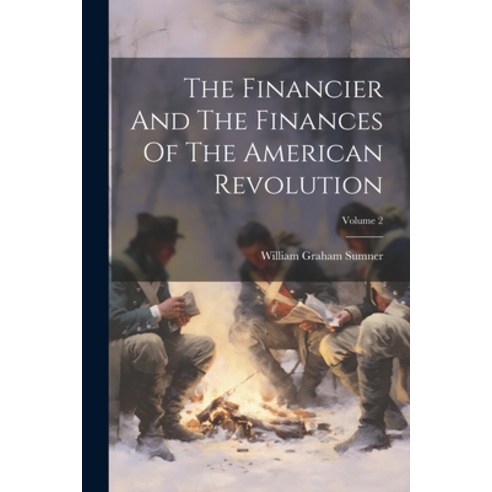 (영문도서) The Financier And The Finances Of The American Revolution; Volume 2 Paperback, Legare Street Press, English, 9781022254282