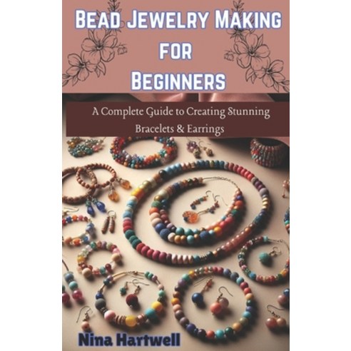(영문도서) Bead Jewelry Making for Beginners: A Complete Guide to Creating Stunning Bracel... Paperback, Independently Published, English, 9798313956008