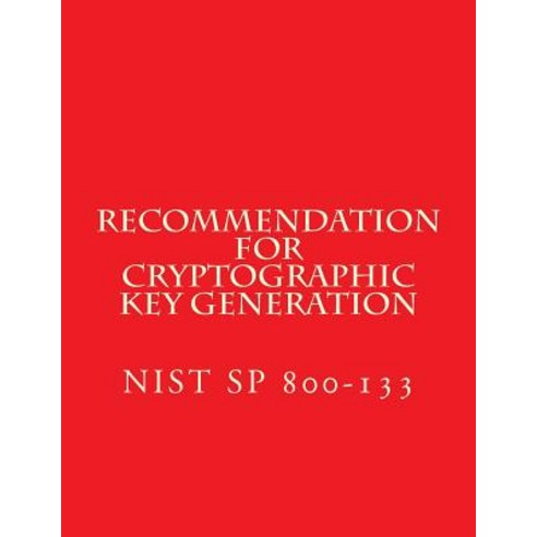 (영문도서) Recommendation for Cryptographic Key Generation Nist Sp 800-133: Nist Sp 800-133 Paperback, Createspace Independent Pub..., English, 9781979931311