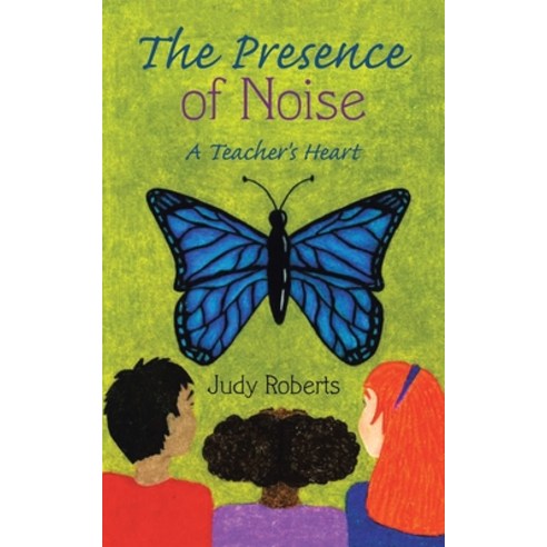 The Presence of Noise: A Teacher''s Heart Paperback, WestBow Press, English, 9781664224629