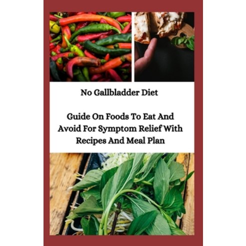 No Gallbladder Diet: Guide On Foods To Eat And Avoid For Symptom Relief With Recipes And Meal Plan Paperback, Independently Published, English, 9798551842774