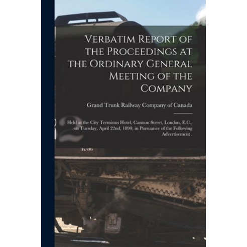(영문도서) Verbatim Report of the Proceedings at the Ordinary General Meeting of the Company [microform]... Paperback, Legare Street Press, English, 9781014714282