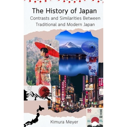(영문도서) The History of Japan: Contrasts and Similarities Between Traditional and Modern Japan Paperback, Independently Published, English, 9798390040010