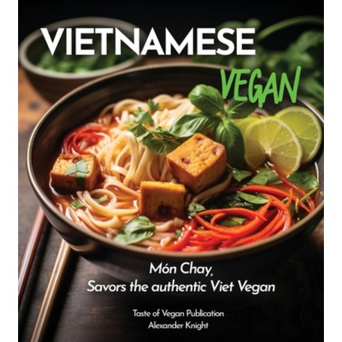 (영문도서) Vietnamese Vegan Cookbook: 100+ Plant-Based Recipes for Authentic Breakfast Lunch and Dinne... Paperback, Garden of Grapes, English, 9798869178442
