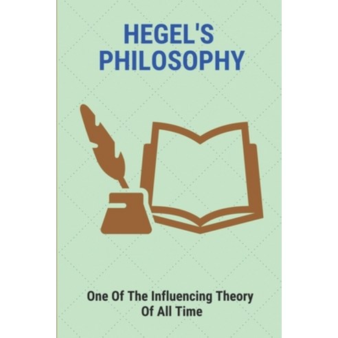 (영문도서) Hegel''s Philosophy: One Of The Influencing Theory Of All Time: Contextualizes Hegel Paperback, Independently Published, English, 9798513373919