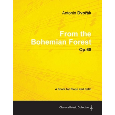 Antonín Dvo&#345;ák - From the Bohemian Forest - Op.68 - A Score for Piano and Cello Paperback, Classic Music Collection, English, 9781447441205