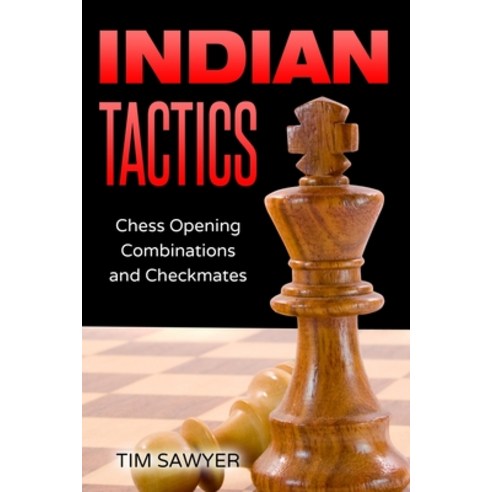 Indian Tactics: Chess Opening Combinations and Checkmates Paperback, Independently Published, English, 9798711803539