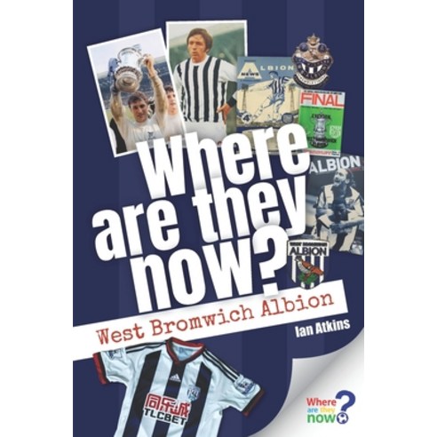 Where Are They Now? West Bromwich Albion Paperback, Media House Books, English, 9781912027569