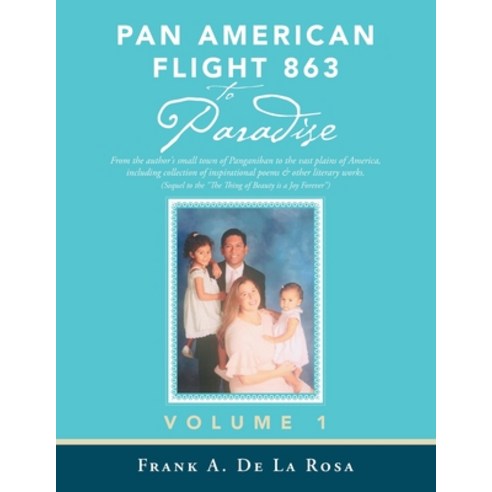 Pan American Flight #863 to Paradise!: From the Author''s Small Town of Panganiban to the Vast Plains... Paperback, Xlibris Us