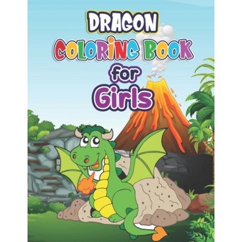 Dragon Coloring Book for Girls: Dragon Coloring Book- Dragon Coloring Book For Adults Girls Teens ... Paperback, Independently Published