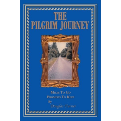 (영문도서) The Pilgrim Journey: Miles To Go Promises To Keep Paperback, Christian Faith Publishing,..., English, 9781098054168